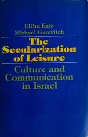 Cover of: The secularization of leisure: culture and communication in Israel
