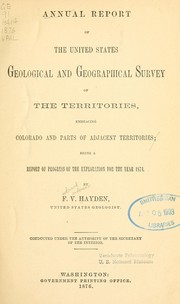 Cover of: Annual report of the United States Geological and geographical survey of the territories: embracing Colorado and parts of adjacent territories; being a report of progress of the exploration for the year 1874