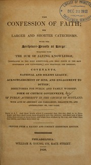 Cover of: The Confession of faith, the Larger and Shorter catechisms, with the Scripture-proofs at large: together with The sum of saving knowledge ... Covenants, national and Solemn league; Acknowledgement of sins, and engagement to duties; Directories for publick and family worship; Form of church-government ...