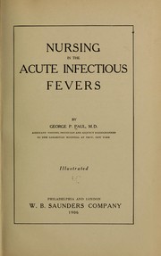 Cover of: Nursing in the acute infectious fevers | George P. Paul