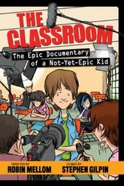 Cover of: The classroom: the epic documentary of a not-yet-epic kid
