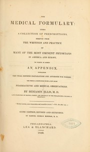 Cover of: The medical formulary: being a collection of prescriptions derived from the writings and practice of many of the most eminent physicians in America and Europe: To which is added an appendix, containing the usual dietetic preparations and antidotes for poisons