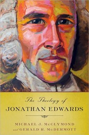 Cover of: The theology of Jonathan Edwards by Michael James McClymond