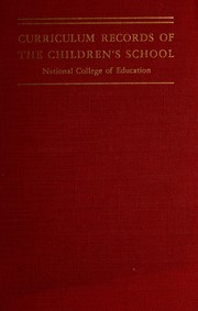 Cover of: Curriculum records of the Children's school, National college of education by National College of Education (Evanston, Ill.). Children's school.