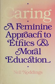Cover of: Caring, a feminine approach to ethics & moral education