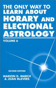 Cover of: The Only Way to Learn About Horary and Electional Astrology (Only Way to Learn; Vol VI) by Marion D. March