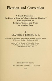 Cover of: Election and conversion: a frank discussion of Dr. Pieper's book on "Conversion election," with suggestions for Lutheran concord and union on another basis
