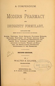 Cover of: A compendium of modern pharmacy and druggists' formulary ... by Walter B. Kilner