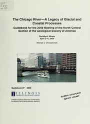 Cover of: The Chicago River: a legacy of glacial and coastal processes, guidebook for the 2009 Meeting of the North-Central Section of the Geological Society of America, Rockford, Illinois, April 2-4, 2009