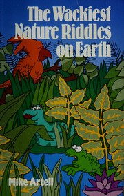 Cover of: The wackiest nature riddles on earth. by Mike Artell