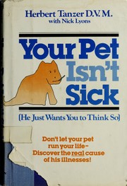 Cover of: Your pet isn't sick by Herbert Tanzer