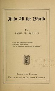 Cover of: Into all the world by Amos R. Wells, Amos R. Wells