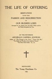 Cover of: The life of offering: meditations upon the passion and resurrection of Our Blessed Lord