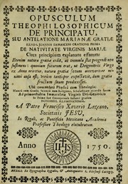 Cover of: Opusculum theophilosophicum de principata, seu antelatione marianae gratiae ... by Francisco Javier Lazcano