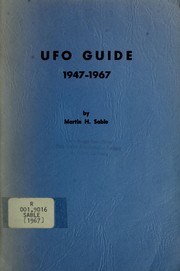 Cover of: UFO guide: 1947-1967: containing international lists of books and magazine article[s] on UFO's flying saucers, and about life on other planets; world-wide directories of flying saucer organizations, professional groups and research centers concerned with space research and astronautics, a partial list of sightings, and an international directory of flying saucer magazines