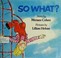 Cover of: So what?