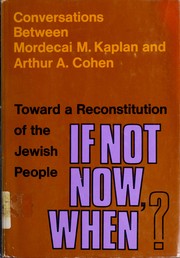 Cover of: If not now, when?: Toward a reconstitution of the Jewish people; conversations between Mordecai M. Kaplan and Arthur A. Cohen.