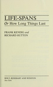 Cover of: Life-spans, or, how long things last by Frank Kendig
