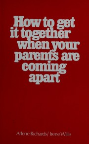 Cover of: How to get it together when your parents are coming apart by Arlene Richards