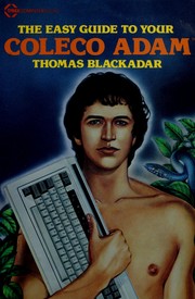 Cover of: The easy guide to your Coleco Adam by Thomas Blackadar