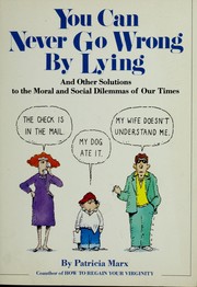 Cover of: You can never go wrong by lying: and other solutions to the moral and social dilemnas of our time