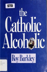 The Catholic alcoholic by Roy Barkley