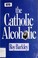 Cover of: The Catholic alcoholic