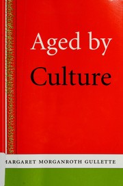 Cover of: Aged by culture by Margaret Morganroth Gullette