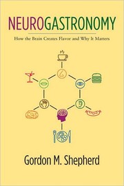 Cover of: Neurogastronomy: how the brain creates flavor and why it matters