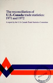 The reconciliation of U.S. - Canada trade statistics, 1971 and 1972 by United States-Canada Trade Statistics Committee.