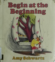 Cover of: Begin at the beginning | Amy Schwartz
