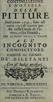 Continuazione e notizia delle pitture dall'anno 1719 sino all'anno 1733 di nuovo poste nelle chiese di Verona e sua diocese, che li sono note, e palesi all'incognito conoscitore esibite al genio de' diletanti, con gl'indici necessarj by Giovanni Battista Lanceni