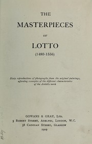 Cover of: The masterpieces of Lotto, 1480-1556: Sixty reproductions of photos. from the original paintings, affording examples of the different characteristics of the artist's work