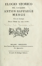 Cover of: Elogico storico del cavaliere Anton Raffaele Mengs: Con un catalogo delle opere da esso fatte