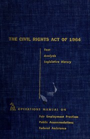 Cover of: The Civil rights act of 1964: text, analysis, legislative history; what it means to employers, businessmen, unions, employees, minority groups.