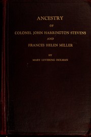 Ancestry of Colonel John Harrington Stevens and his wife Frances Helen Miller by Mary Lovering Holman