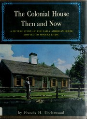 Cover of: The colonial house then and now: a picture study of the early American house adapted to modern living