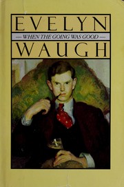 When the going was good by Evelyn Waugh