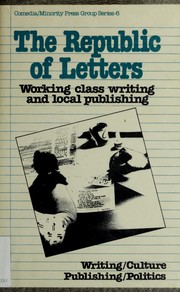 Cover of: The Republic of letters: working class writing and local publishing