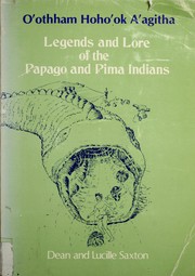 Cover of: Legends and lore of the Papago and Pima Indians by Dean Saxton
