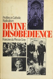 Cover of: Divine disobedience: profiles in Catholic radicalism.