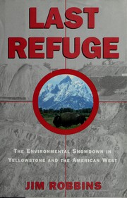 Cover of: Last refuge: the environmental showdown in Yellowstone and the American West