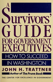 Cover of: A survivors' guide for government executives: how to succeed in Washington