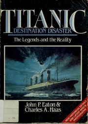 Cover of: Titanic, destination disaster by John P. Eaton