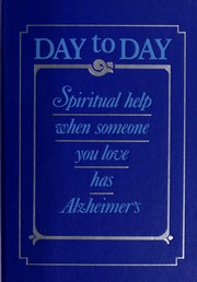 Cover of: Day to day: spiritual help when someone you love has Alzheimer's