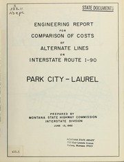 Cover of: Engineering report for comparison of costs of alternate lines on Interstate route I-90, Park City-Laurel