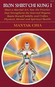 Cover of: Iron Shirt Chi Kung I: once a martial art, now the practice that strengthens the internal organs, roots oneself solidly, and unifies physical, mental, and spiritual health