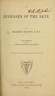 Cover of: On diseases of the skin by Wilson, Erasmus Sir