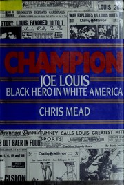 Champion--Joe Louis, Black hero in white America by Mead, Chris