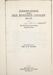 Cover of: Elwood's stories of the old Ringgold cavalry, 1847-1865: the first three year cavalry of the civil war